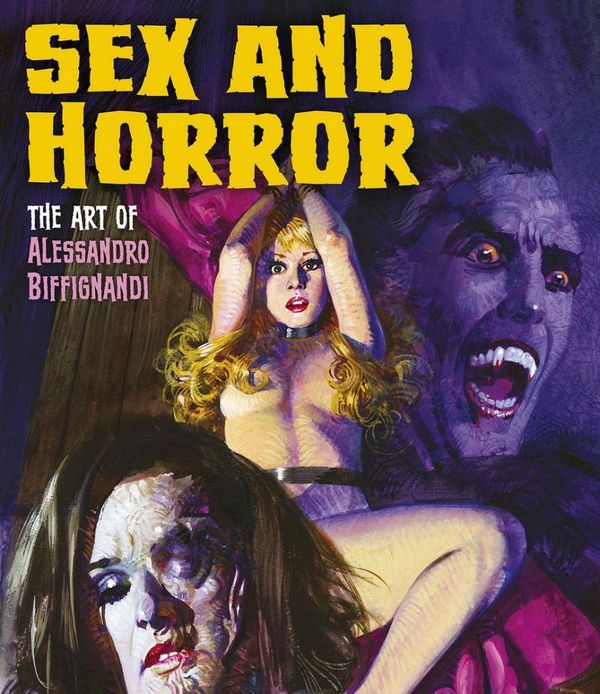 Cover Art for 9780993337406, Sex and Horror: The Art of Alessandro Biffignandi by Alessandro Biffignandi