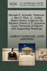 Cover Art for 9781270456605, Michael E. Schwille, Petitioner, V. Ben H. Rice, JR., United States District Judge for the Western District U.S. Supreme Court Transcript of Record with Supporting Pleadings by James P Donovan