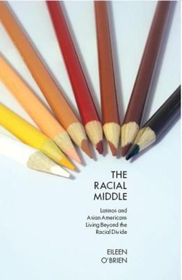 Cover Art for 9780814762141, The Racial Middle: Latinos and Asian Americans Living Beyond the Racial Divide by Eileen O'Brien