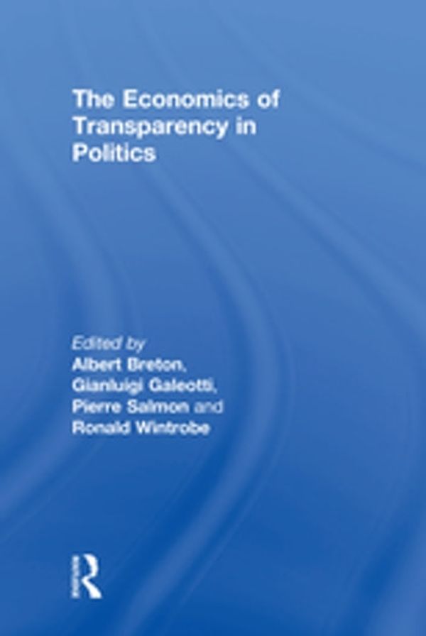 Cover Art for 9781351890953, The Economics of Transparency in Politics by Albert Breton, Gianluigi Galeotti, Ronald Wintrobe
