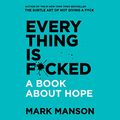 Cover Art for B07NXWC9V5, Everything Is F*cked: A Book About Hope by Mark Manson