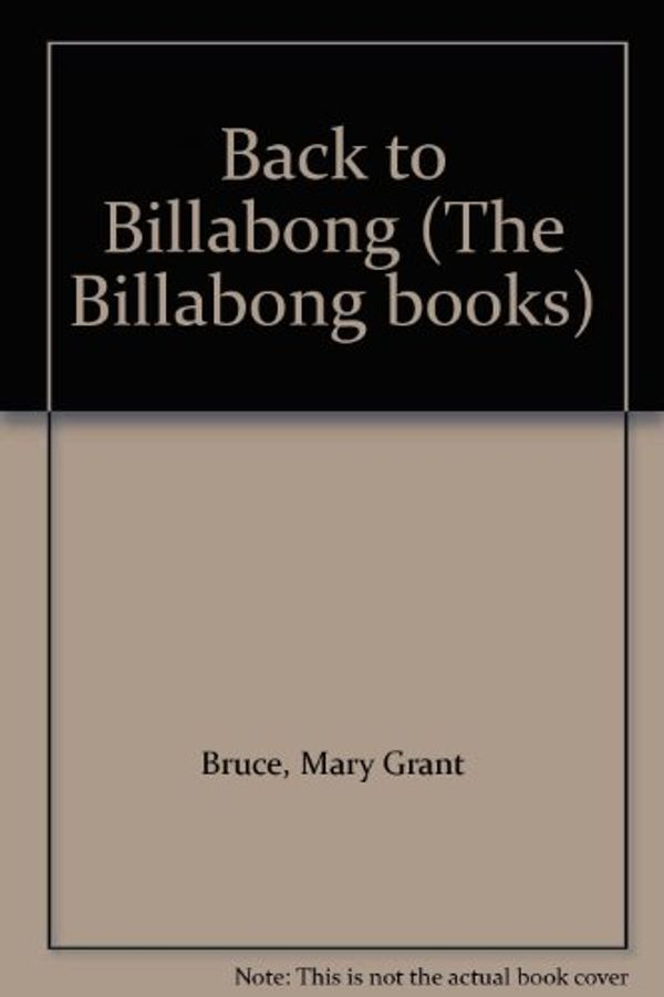 Cover Art for 9780207175152, Back to Billabong (The Billabong books) by Mary Grant Bruce