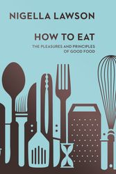 Cover Art for 9780701189181, How To Eat by Nigella Lawson