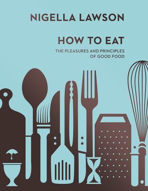 Cover Art for 9780701189181, How To Eat by Nigella Lawson