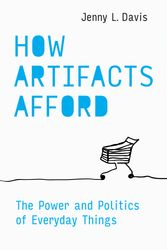 Cover Art for 9780262044110, How Artifacts Afford: The Power and Politics of Everyday Things (Design Thinking, Design Theory) by Jenny L. Davis