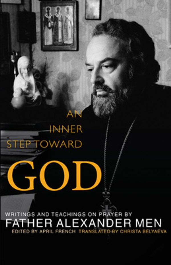 Cover Art for 9781612612386, An Inner Step Toward God: Writings and Teachings on Prayer by Father Alexander Men by Father Alexander Men