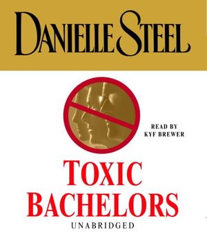 Cover Art for 9781415924747, Toxic Bachelors (Danielle Steel) by Danielle Steel