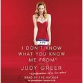 Cover Art for B00IPJTXHO, I Don't Know what You Know Me from by Judy Greer