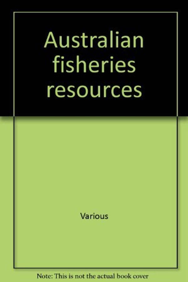 Cover Art for 9780642188762, Australian Fisheries Resources by Patricia J. Kailola