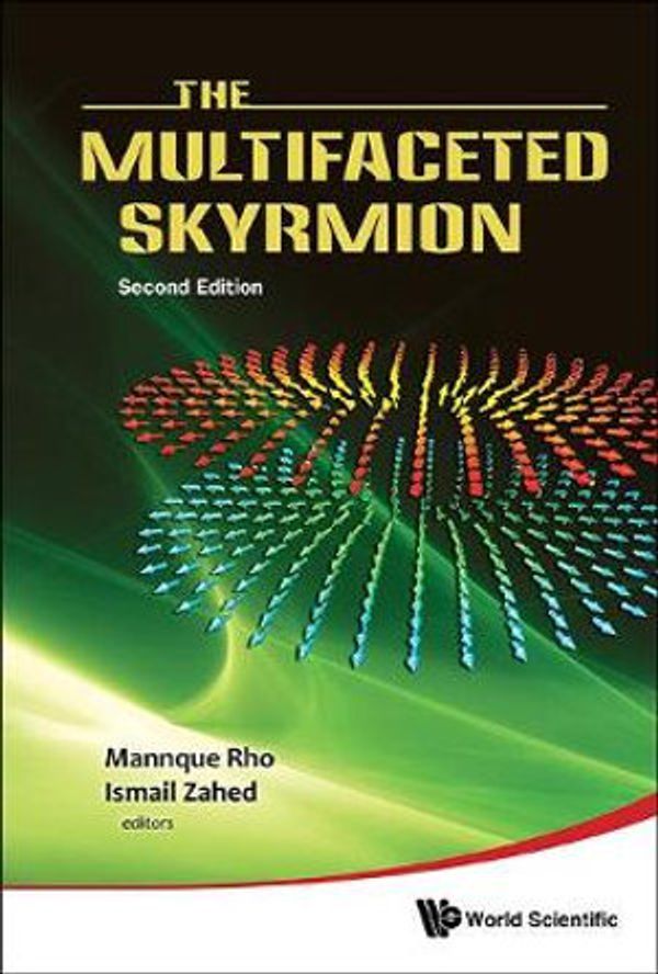 Cover Art for 9789814704403, The Multifaceted Skyrmion: Second Edition by Mannque Rho, Ismail Zahed