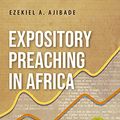 Cover Art for B097H2WYZY, Expository Preaching in Africa: Engaging Orality for Effective Proclamation by Ezekiel A. Ajibade