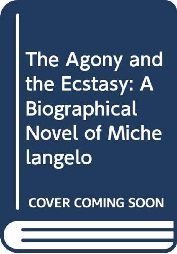 Cover Art for 9780606041256, The Agony and the Ecstasy: A Biographical Novel of Michelangelo by Irving Stone