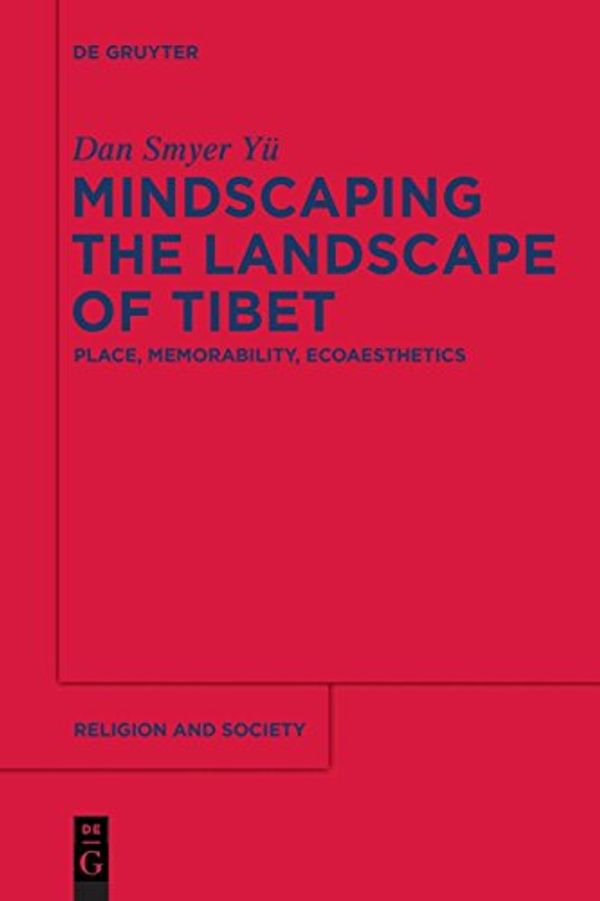 Cover Art for 9781614515623, Mindscaping the Landscape of TibetPlace, Memorability, Ecoaesthetics by Smyer Yü, Dan