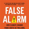 Cover Art for 9781541647473, False Alarm: How Climate Change Panic Costs Us Trillions, Hurts the Poor, and Fails to Fix the Planet by Bjorn Lomborg
