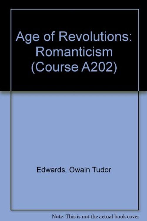 Cover Art for 9780335005765, Age of Revolutions: Romanticism Unit 33-34 by Owain Tudor Edwards