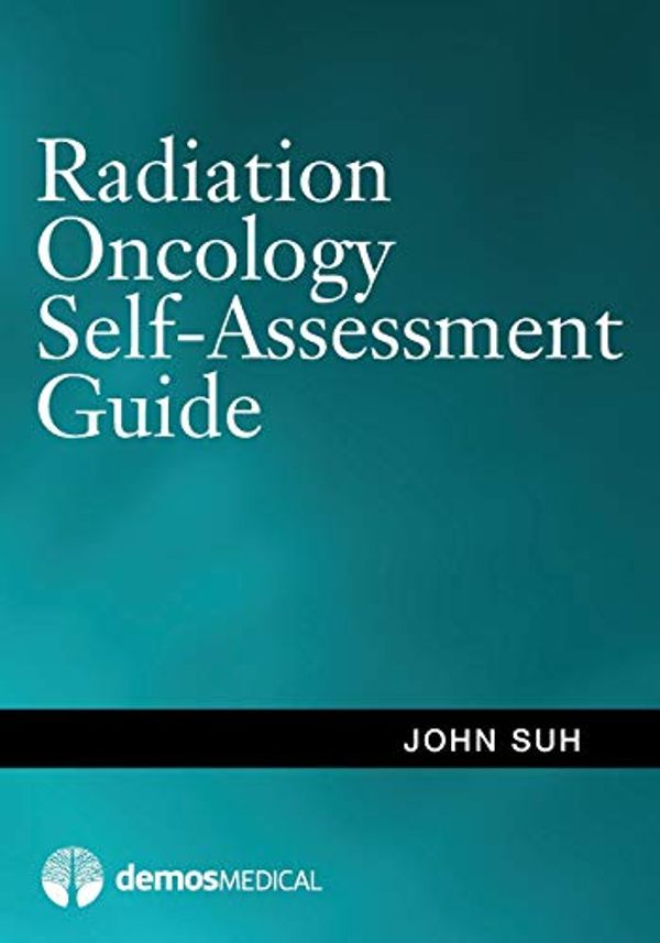 Cover Art for 9781936287536, Radiation Oncology Self-Assessment Guide by John Suh