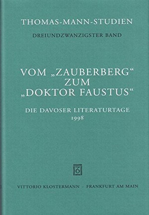 Cover Art for 9783465030706, Vom "Zauberberg" zum "Doktor Faustus": Die Davoser Literaturtage 1998 (Thomas-Mann-Studien) by Thomas Sprecher