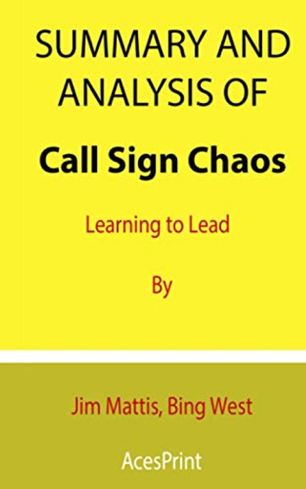 Cover Art for 9798704542360, Summary and Analysis of Call Sign Chaos: Learning to Lead By Jim Mattis, Bing West by Acesprint