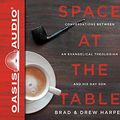 Cover Art for 9781631081408, Space at the Table (Library Edition): Conversations Between an Evangelical Theologian and His Gay Son by Brad Harper, Drew Harper