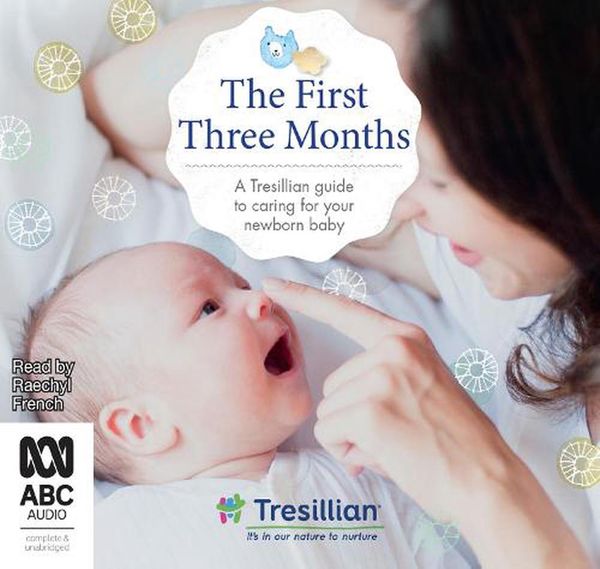 Cover Art for 9781867537816, The First Three Months: the Tresillian guide to caring for your newborn baby from Australia's most trusted support network by Tresillian