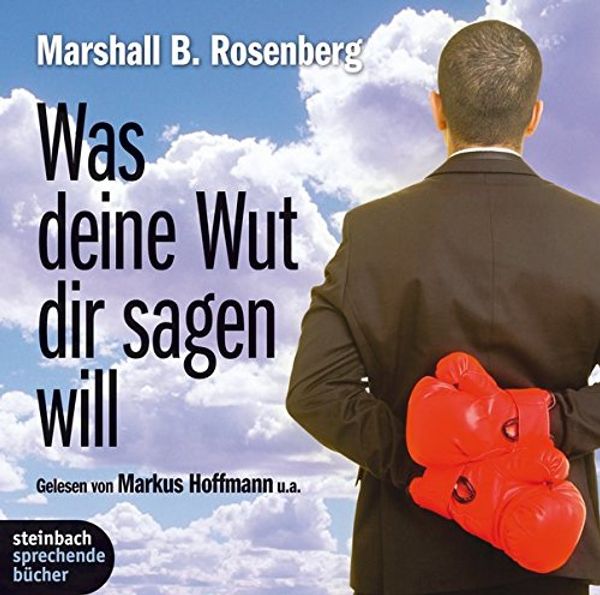 Cover Art for 9783869740324, Was deine Wut dir sagen will: überraschende Einsichten by Marshall B. Rosenberg