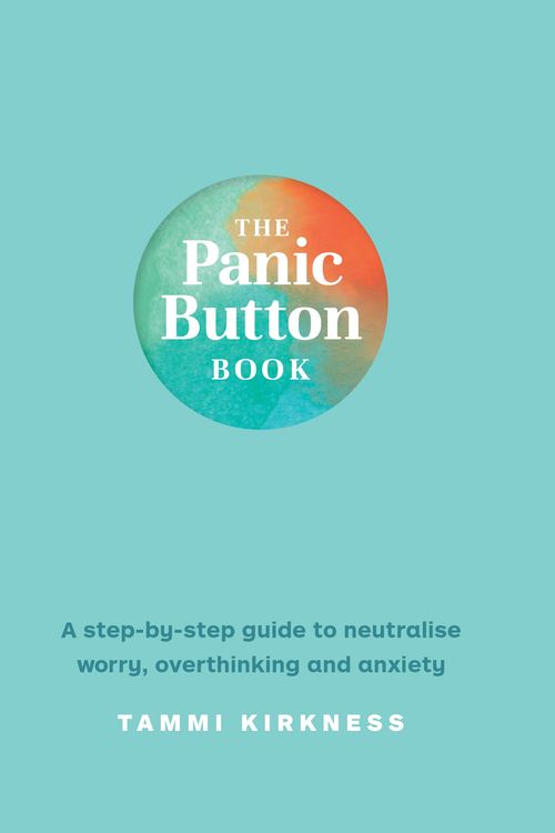 Cover Art for 9781922351074, The Panic Button Book: A step-by-step guide to neutralise worry, overthinking and anxiety by Tammi Kirkness