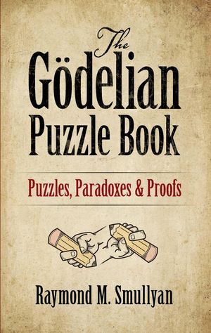 Cover Art for 9780486315775, The Godelian Puzzle Book by Raymond M. Smullyan