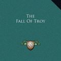 Cover Art for 9781169315389, The Fall of Troy by Smyrnaeus Quintus