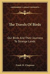 Cover Art for 9781163765753, The Travels of Birds by Frank M Chapman