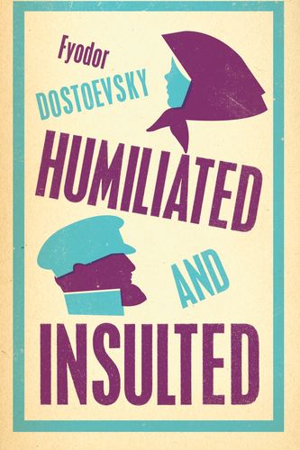 Cover Art for 9781847497802, Humiliated and Insulted by Fyodor Dostoevsky