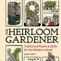 Cover Art for B08GFH2YG8, The Heirloom Gardener: Traditional Plants and Skills for the Modern World by John Forti