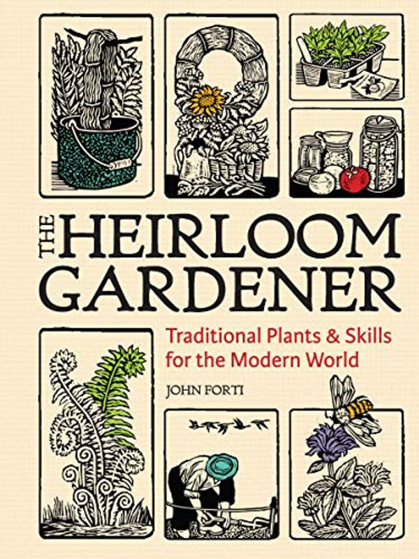 Cover Art for B08GFH2YG8, The Heirloom Gardener: Traditional Plants and Skills for the Modern World by John Forti