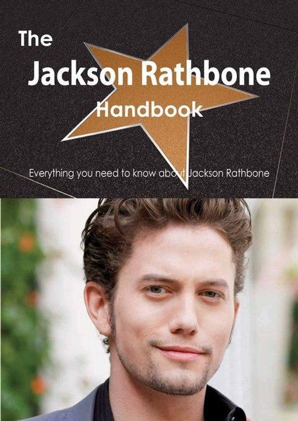 Cover Art for 9781488505973, The Jackson Rathbone Handbook - Everything you need to know about Jackson Rathbone by Smith, Emily