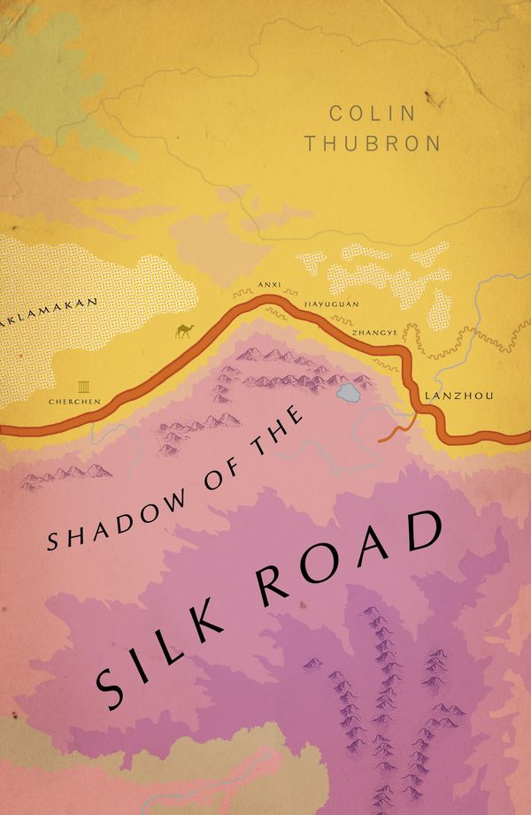 Cover Art for 9781784875343, Shadow of the Silk Road: Vintage Voyages by Colin Thubron