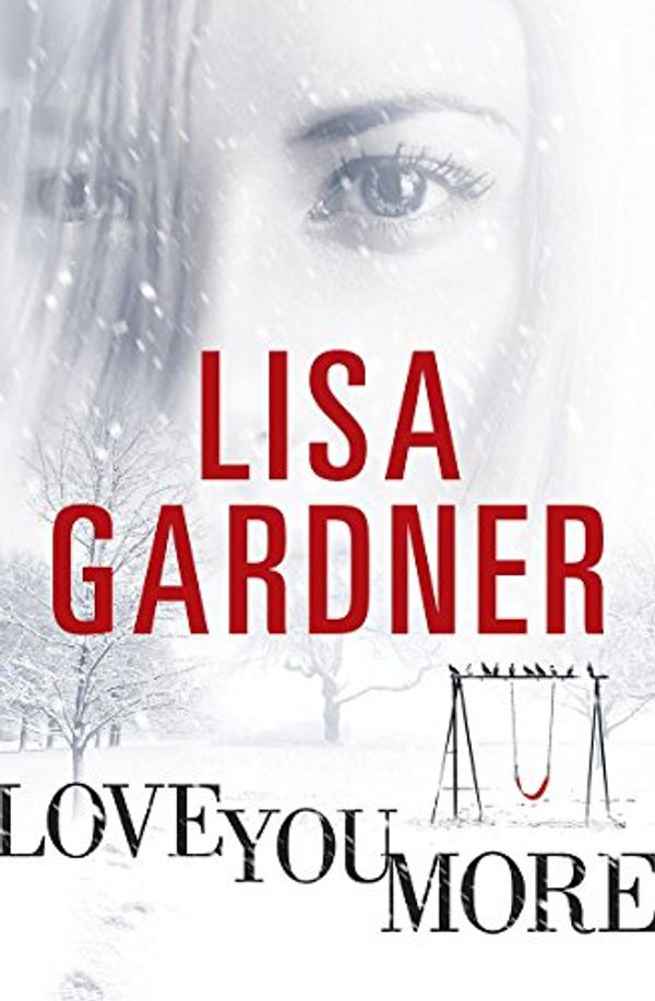 Cover Art for 9781409110071, Love You More by Lisa Gardner