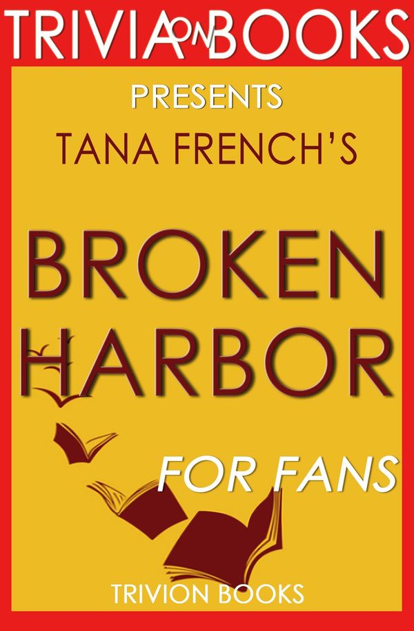 Cover Art for 1230001280289, Broken Harbor: A Novel by Tana French (Trivia-On-Books) by Trivion Books