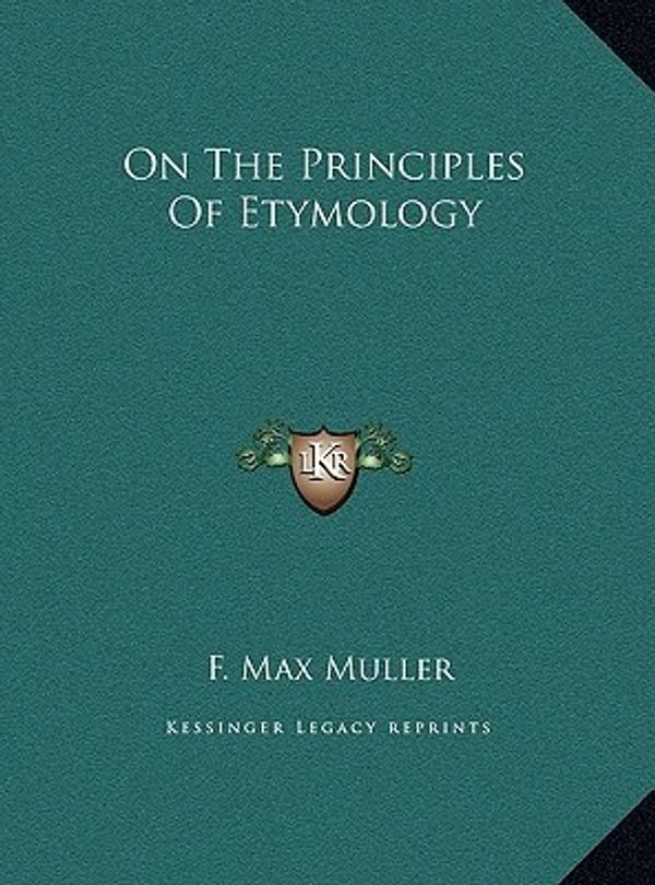 Cover Art for 9781169673991, On the Principles of Etymology by F Max Muller