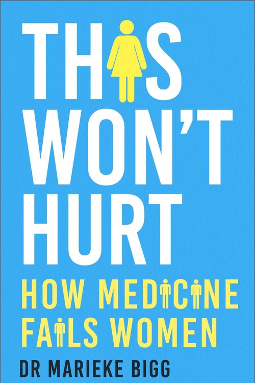 Cover Art for 9781529377699, This Won't Hurt: How Medicine Fails Women by Marieke Bigg