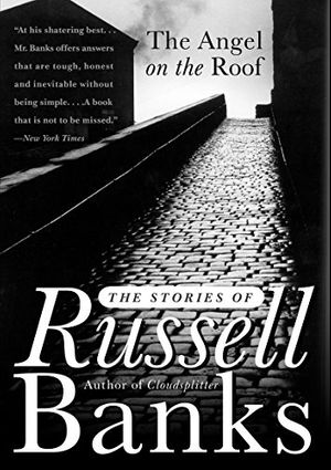 Cover Art for B005O0AE20, The Angel on the Roof: The Stories of Russell Banks by Russell Banks