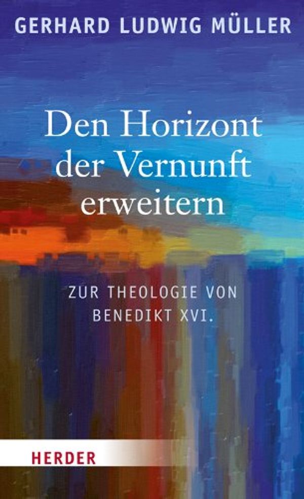 Cover Art for 9783451326578, Den Horizont der Vernunft erweitern: Zur Theologie von Benedikt XVI by 