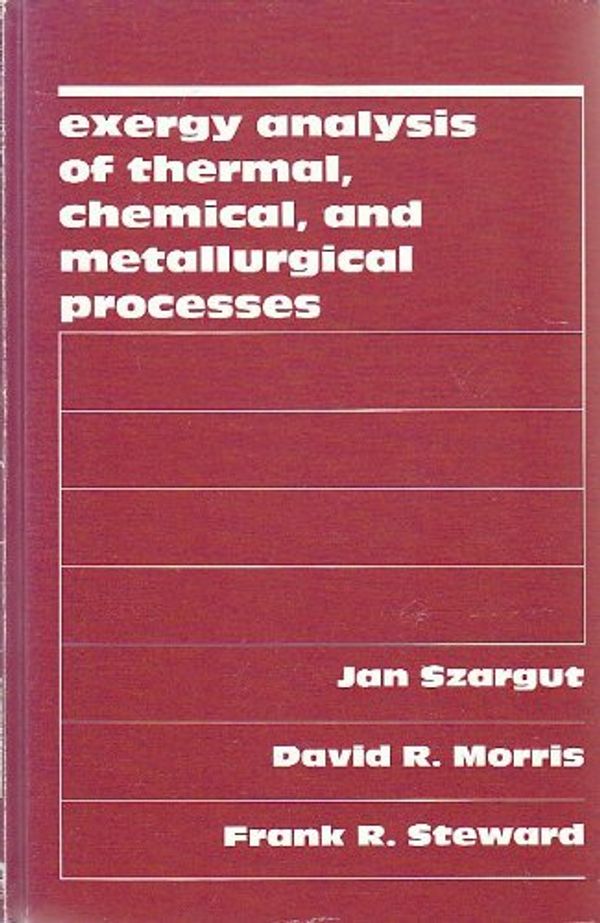 Cover Art for 9780891165743, Exergy Analysis of Thermal, Chemical, and Metallurgical Processes by Jan Szargut, David R. Morris, Frank R. Steward