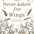 Cover Art for 9781447294498, We Never Asked for Wings by Vanessa Diffenbaugh