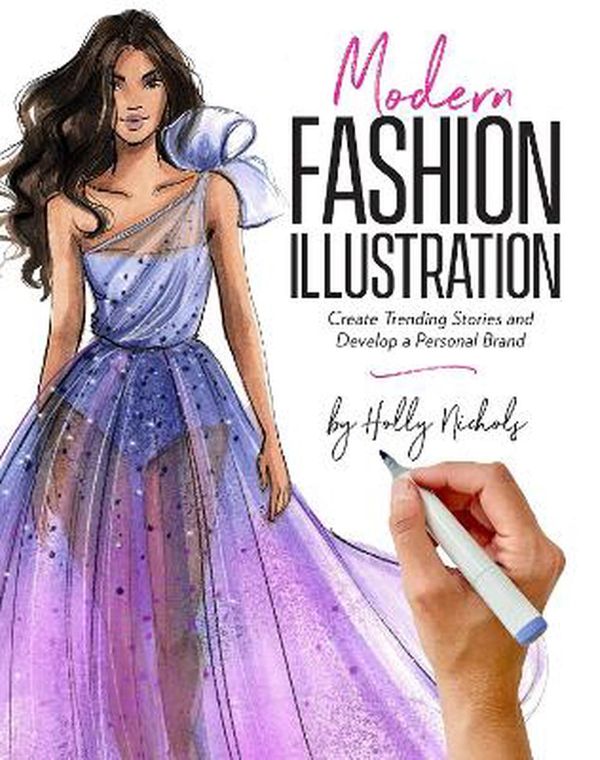 Cover Art for 9781951274542, Modern Fashion Illustration: Create Trending Stories & Develop a Personal Brand by Holly Nichols