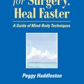 Cover Art for 9780964575790, Prepare for Surgery, Heal Faster by Peggy Huddleston