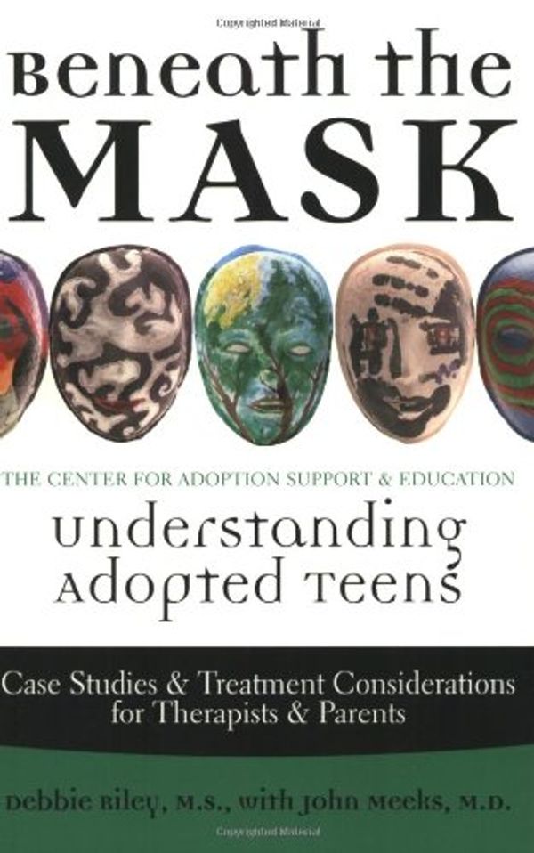 Cover Art for 9780971173224, Beneath the Mask: Understanding Adopted Teens by Debbie Riley