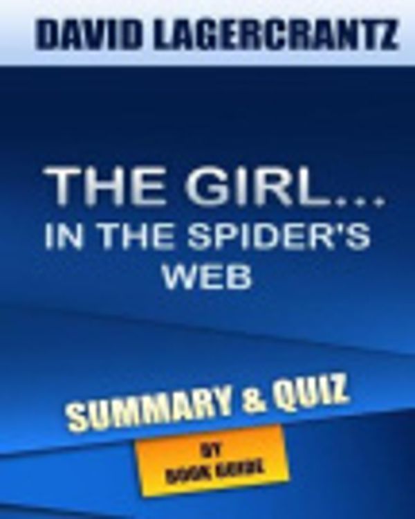 Cover Art for 9781518785504, The Girl in the Spider's Web:: A Lisbeth Salander novel By David Lagercrantz | Summary & Trivia/Quiz by The Girl in The Spider's Web