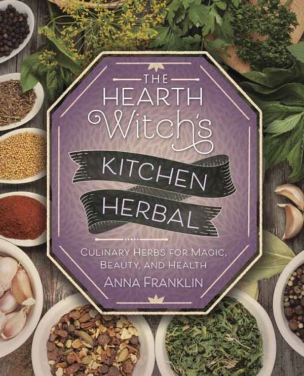 Cover Art for 9780738757896, The Hearth Witch's Kitchen Herbal: Culinary Herbs for Magic, Beauty, and Health by Anna Franklin