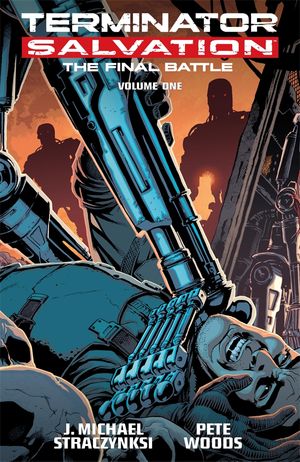 Cover Art for 9781616554996, Terminator Salvation: Final Battle Volume 1 by J. Michael Straczynski