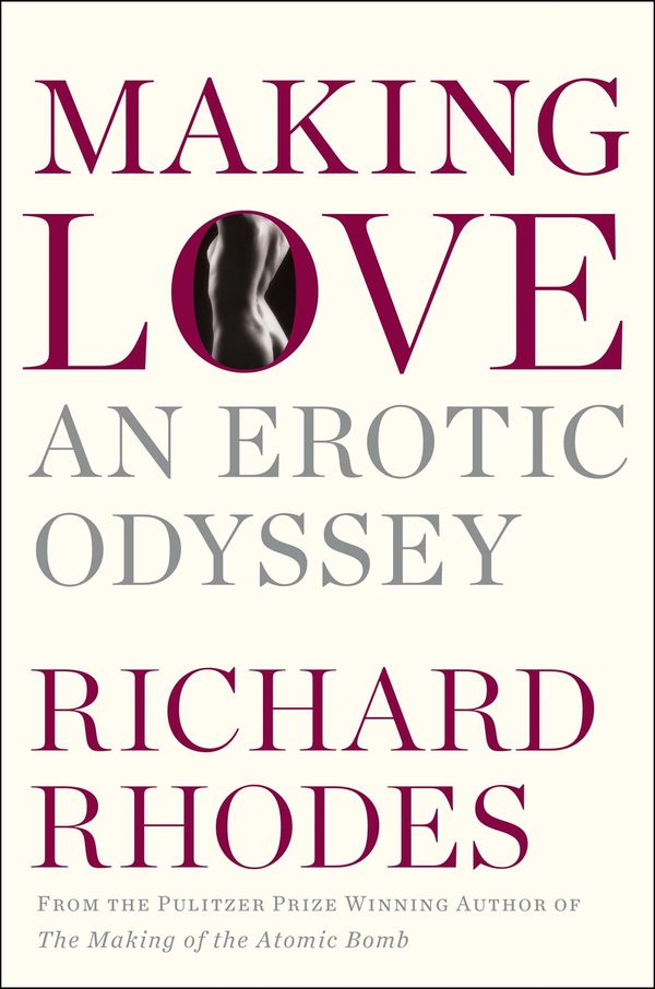 Cover Art for 9781476709574, Making LoveAn Erotic Odyssey by Richard Rhodes