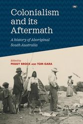 Cover Art for 9781743054994, Colonialism and its AftermathA history of Aboriginal South Australia by Peggy Brock